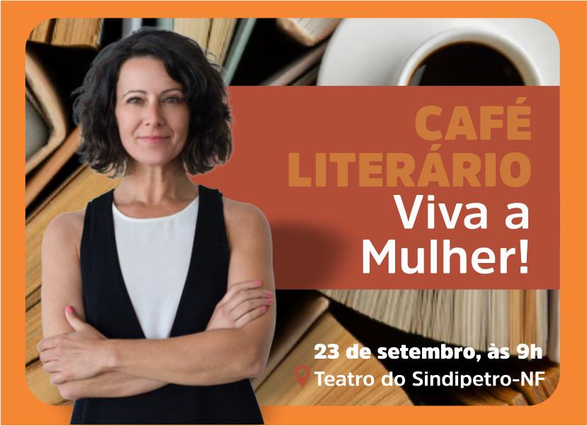 Café Literário: ‘Viva a Mulher!’ no Sindipetro dia 23 de setembro